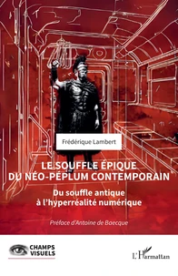 Le souffle épique du néo-péplum contemporain