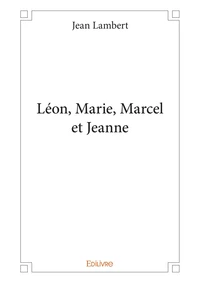 Léon, Marie, Marcel et Jeanne