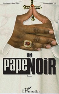 Lambert Lipoubou et Thierry Bisson - Un pape noir.