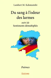 Du sang à l'odeur des larmes suivi de sentiments démultipliés