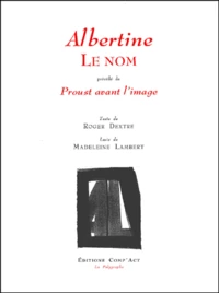 Albertine. Le Nom Precede De Proust Avant L'Image Ou Les Traits Se Derobaient A Son Souvenir