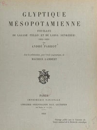 Glyptique mésopotamienne : fouilles de Lagash (Tello) et de Larsa (Senkereh), 1931-1933