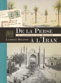 Lambert Molitor - De la Perse à l'Iran - L'aventure des Molitor.