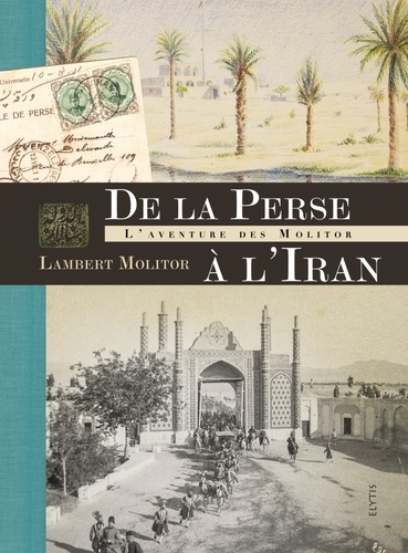 De la Perse à l'Iran. L'aventure des Molitor