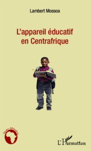 Lambert Mossoa - L'appareil éducatif en Centrafrique.