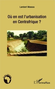 Lambert Mossoa - Où en est l'urbanisation en Centrafrique ?.