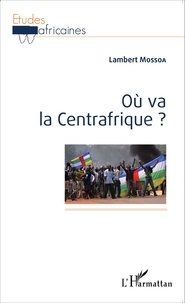 Lambert Mossoa - Où va la Centrafrique ?.