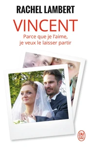 Vincent, parce que je l'aime, je veux le laisser partir
