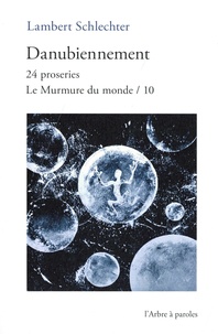 Lambert Schlechter - Danubiennement - 24 proseries. Le Murmure du monde / 10.