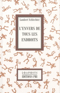 Lambert Schlechter - L'envers de tous les endroits.