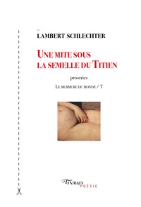 Lambert Schlechter - Le murmure du monde - Tome 7, Une mite sous la semelle du Titien.