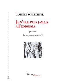 Lambert Schlechter - Le murmure du monde - Tome 9, Je n'irai plus jamais à Feodossia.