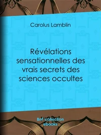 Révélations sensationnelles des vrais secrets des sciences occultes