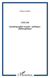 Une vie : autobiographie sociale, politique, philosophique