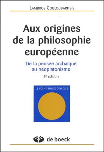 Lambros Couloubaritsis - Aux origines de la philosophie européenne - De la pensée archaïque au néoplatonisme.