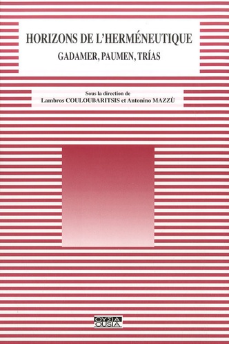 Lambros Couloubaritsis et Antonino Mazzù - Horizons de l'herméneutique : Gadamer, Paumen, Trias.