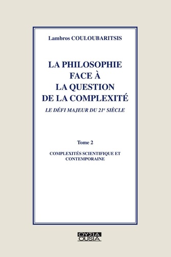 La philosophie face à la question de la compléxité, le défi majeur du 21e sicèle. Tome 2, Compléxités scientifique et contemporaine