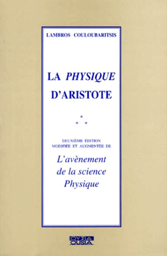 Lambros Couloubaritsis - La physique d'Aristote. - L'avènement de la science physique, 2ème édition modifiée et augmentée.