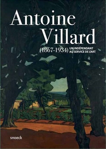 Antoine Villard (1867-1934). Un indépendant au service de l'art