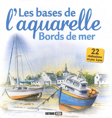 Lamia Guillaume et L Thomas - Les bases de l'aquarelle - Bords de mer.