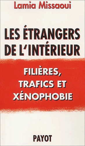 Lamia Missaoui - Les Etrangers De L'Interieur. Filieres, Trafics Et Xenophobie.
