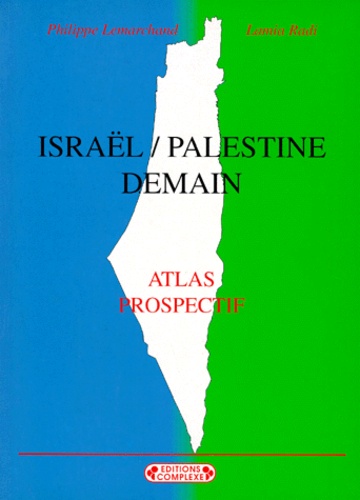 Lamia Radi et Philippe Lemarchand - Israël-Palestine demain - Atlas prospectif.