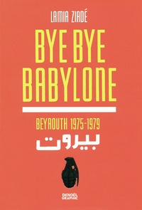 Lamia Ziadé - Bye bye Babylone - Beyrouth 1975-1979.