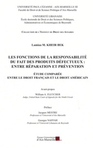 Lamiaa Kheir Bek - Les fonctions de la responsabilité du fait des produits défectueux : entre réparation et prévention - Etude comparée entre le droit français et le droit américain.
