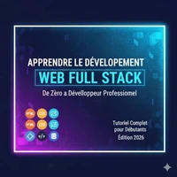 APPRENDRE LE DÉVELOPPEMENT : WEB FULL STACK ''De Zéro à Développeur Professionnel''