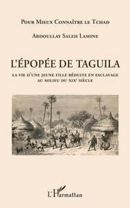 Lamine abdoullay Saleh - L'épopée de Taguila - La vie d'une jeune fille réduite en esclavage au milieu du XIXe siècle.
