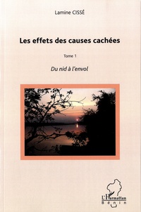 Lamine Cissé - Les effets des causes cachées Tome 1 : Du nid à l'envol.