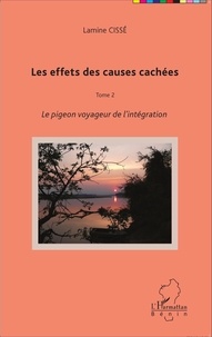 Lamine Cissé - Les effets des causes cachées Tome 2 : Le pigeon voyageur de l'intégration.
