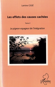 Lamine Cissé - Les effets des causes cachées Tome 2 : Le pigeon voyageur de l'intégration.