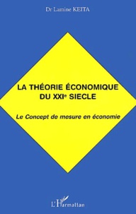 Lamine Keita - La Theorie Economique Du Xxieme Siecle. Le Concept De Mesure En Economie.
