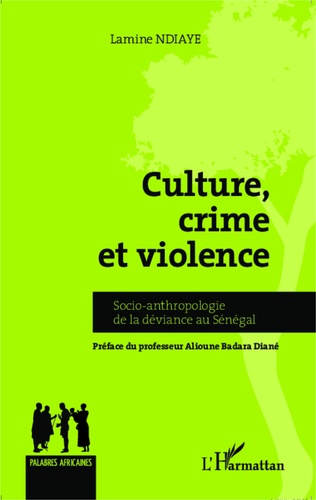 Culture, crime et violence. Socio-anthropologie de la déviance au Sénégal