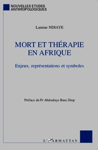 Lamine Ndiaye - Mort et thérapie en Afrique - Enjeux, représentations et symboles.