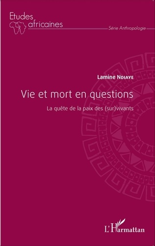 Lamine Ndiaye - Vie et mort en questions - La quête de la paix des (sur)vivants.