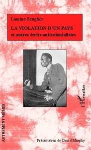 Lamine Senghor - La violation d'un pays - Et autres écrits anticolonialistes.