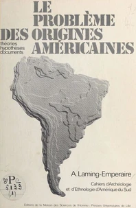 Le problème des origines américaines - théories, hypothèses, documents
