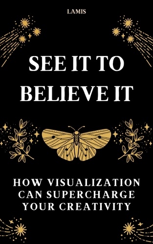  Lamis - See it to Believe it: How Visualization Can Supercharge Your Creativity.