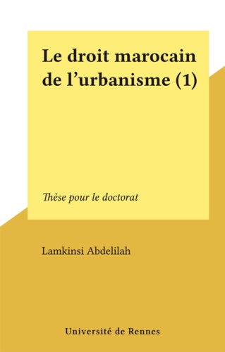 Le droit marocain de l'urbanisme (1). Thèse pour le doctorat