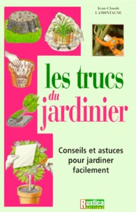 Les Trucs Du Jardinier. Conseils Et Astuces Pour Jardiner Facilement