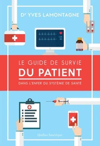 Le guide de survie du patient : dans l'enfer du système de santé