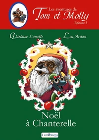 LES AVENTURES DE TOM ET MOLLY - Noël à Chanterelle - épisode 5
