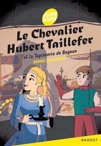 Le chevalier Hubert Taillefer et la Tapisserie de Bayeux