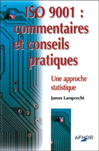Iso 9001 : Commentaires Et Conseils Pratiques. Une Approche Statistique