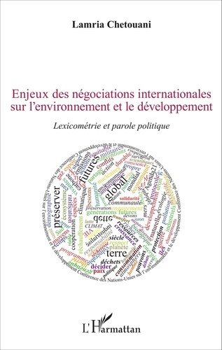 Lamria Chetouani - Enjeux des négociations internationales sur l'environnement et le développement - Lexicométrie et parole politique.