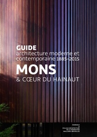 Lamya Ben Djaffar et Isabelle de Smet - Mons et coeur du Hainaut - Guide architecture moderne et contemporaine 1885-2015.