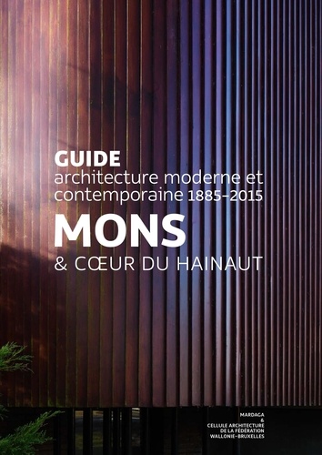 Mons et coeur du Hainaut. Guide architecture moderne et contemporaine 1885-2015