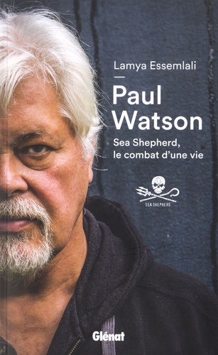 Lamya Essemlali et Paul Watson - Paul Watson - Sea Shepherd, le combat d'une vie.